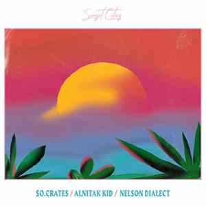 So.Crates / Alnitak Kid / Nelson Dialect - Sunset Cities Album