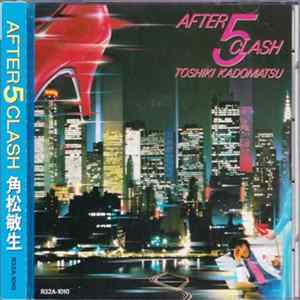Toshiki Kadomatsu = 角松敏生 - After 5 Clash Album