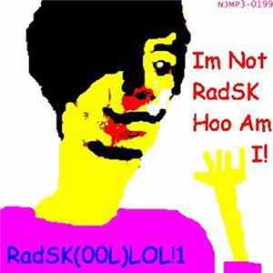 RadSK(00L)LOL!1 - Im Not RadSK Hoo Am I! Album
