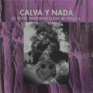 Calva Y Nada - El Peste Perverso Lleva Mi Peluca Album