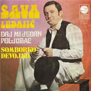 Sava Ludajić - Daj Mi Jedan Poljubac / Somborko, Devojko Album