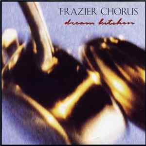 Frazier Chorus - Dream Kitchen Album