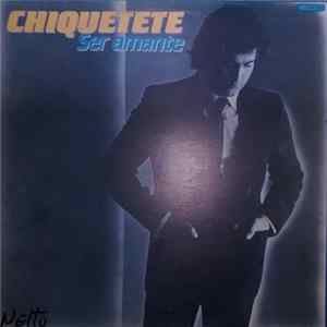 Chiquetete - Ser Amante Album