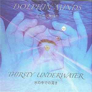 Dolphin Minds (イルカ気持さ) - Thirsty Underwater (水の中での渇き) Album