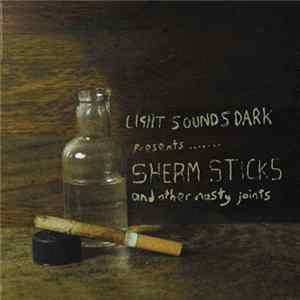 Various - Light Sounds Dark Presents....... Sherm Sticks And Other Nasty Joints Album