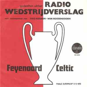 Theo Koomen & Wim Hoogendoorn - Gedeelten Uit Het Radio Wedstrijdverslag Feyenoord Celtic (Finale Europacup 6-5-1970) Album