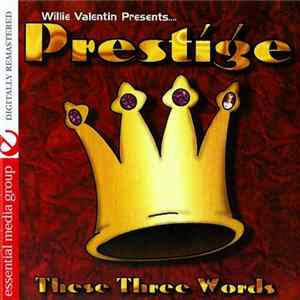 Willie Valentin Presents Prestige - These Three Words (Digitally Remastered) Album