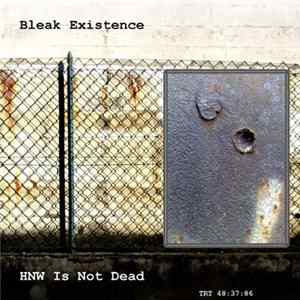 Bleak Existence - HNW Is Not Dead Album
