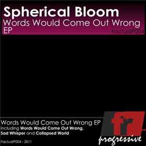Spherical Bloom - Words Would Come Out Wrong EP Album