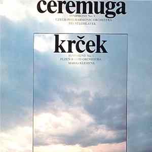 Ceremuga, Czech Philharmonic Orchestra, Jiří Bělohlávek / Krček, Plzeň Radio Orchestra, Mario Klemens - Symphony No. 3 / Symphony No. 1 Album