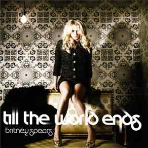 Britney Spears - Till The World Ends Album