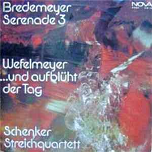 Bredemeyer, Wefelmeyer, Schenker - Serenade 3 / ...Und Aufblüht Der Tag / Streichquartett Album
