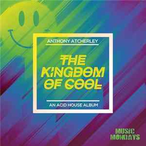 Anthony Atcherley - The Kingdom of Cool - An Acid House Album Album