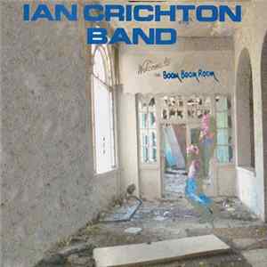 Ian Crichton Band - Welcome To The Boom Boom Room Album