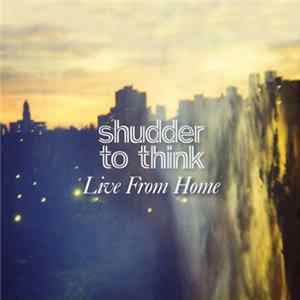 Shudder To Think - Live From Home Album