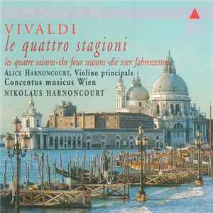 Vivaldi – Alice Harnoncourt, Concentus Musicus Wien, Nikolaus Harnoncourt - Le Quattro Stagioni - Les Quatre Saisons - The Four Seasons - Die Vier Jahreszeiten Album