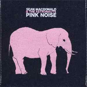 Sean Macdonale & The Astronauts - Pink Noise Album