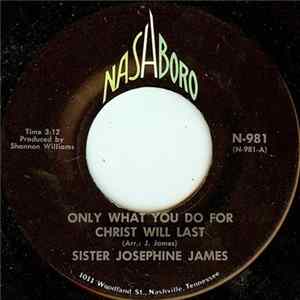 Sister Josephine James - Only What You Do For Christ Will Last Album