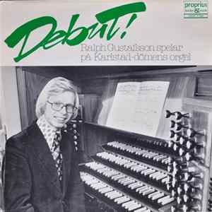 Ralph Gustafsson - Debut! - Ralph Gustafsson Spelar på Karlstad-Domens Orgel Album
