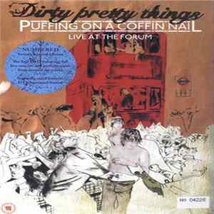 Dirty Pretty Things - Puffing On A Coffin Nail (Live At The Forum) Album