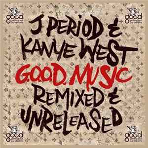 J.Period & Kanye West - G.O.O.D. Music - Remixed & Unreleased Album