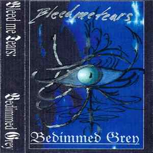 Bleed Me Tears - Bedimmed Grey Album