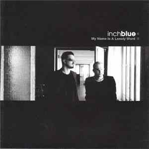 Inch Blue - My Name Is A Lonely Word Album