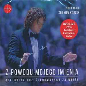 Piotr Rubik - Z Powodu Mojego Imienia Oratorium Prześladowanych Za Wiarę Album