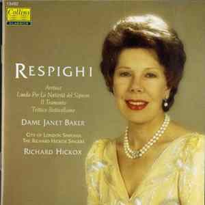 Respighi - Dame Janet Baker, City Of London Sinfonia, The Richard Hickox Singers, Richard Hickox - Aretusa, Lauda Per La Natività Del Signore, Il Tramato, Trittico Bottecelliano Album