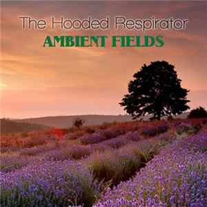 The Hooded Respirator - Ambient Fields Album