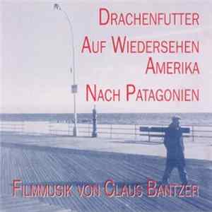 Claus Bantzer - Filmmusik: Drachenfutter - Auf Wiedersehen Amerika - Nach Patagonien Album