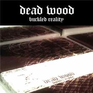 Dead Wood - Buckled Reality Album