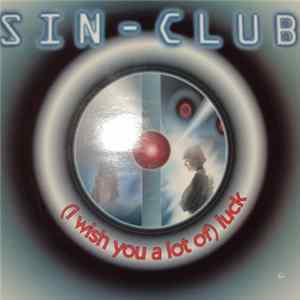 Sin-Club - (I Wish You A Lot Of) Luck Album