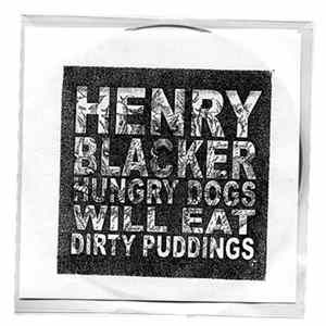 Henry Blacker - Hungry Dogs Will Eat Dirty Puddings Album