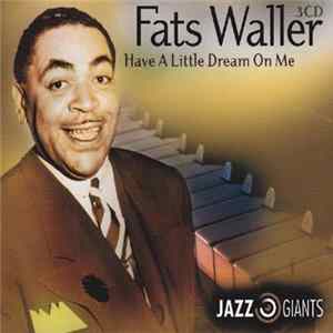 Fats Waller - Have A Little Dream On Me: Jazz Giants Album