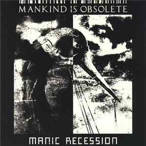 Mankind Is Obsolete - Manic Recession Album