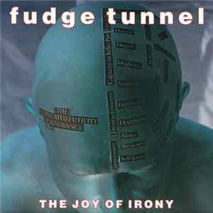 Fudge Tunnel - The Joy Of Irony Album