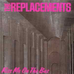 The Replacements - Kiss Me On The Bus Album