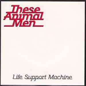 These Animal Men - Life Support Machine Album