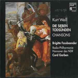 Kurt Weill, Brigitte Fassbaender, Radio-Philharmonie Hannover Des NDR, Cord Garben - Die Sieben Todsünden • Chansons Album