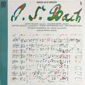 J.S. Bach - Judith Nelson • Julianne Baird • Jeffrey Dooley • Frank Hoffmeister • Jan Opalach, The Bach Ensemble, Joshua Rifkin - Mass In B Minor Album