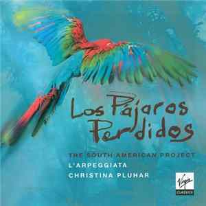 L'Arpeggiata / Christina Pluhar - Los Pájaros Perdidos - The South American Project Album