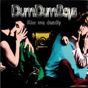 DumDumBoys - Kiss Me Deadly Album