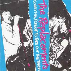 The Replacements - Sorry Ma, Forgot To Take Out The Trash Album