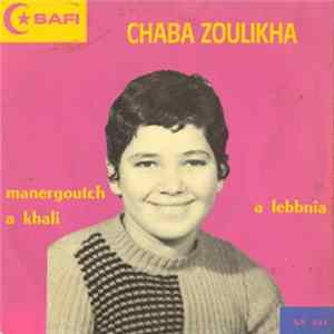 Chaba Zoulikha - Manergoutch A Khali - A Lebbnia Album