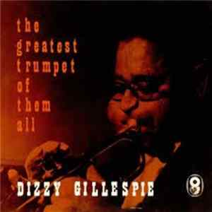 Dizzy Gillespie - The Greatest Trumpet Of Them All Album