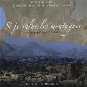 Giorgis Xylouris - Stelios Petrakis - Periklis Papapetropoulos - Si Je Salues Les Montagnes / Κι Αν Χαιρετήσω Τα Βουνά / If I Greet The Mountains Album