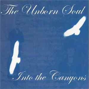 The Unborn Soul - Into The Canyons Album