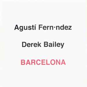 Agustí Fern•ndez & Derek Bailey - Barcelona Album