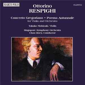 Ottorino Respighi / Takako Nishizaki, Singapore Symphony Orchestra, Choo Hoey - Concerto Gregoriano • Poema Autunnale Album